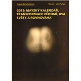 Kniha 2012: Mayský kalendář, transformace vědomí, dva světy a rovnováha (Zuzana Marie Kostićová )