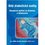 Dítě diabetické matky - Komplexní pohled na diabetes a těhotenství (Kateřina Štechová a kolektiv)