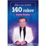 Kniha Ako sa dožiť 140 rokov (Stanley Bradley)