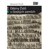 Dějiny Židů v českých zemích v 10. - 18. století (Alexandr Putík)