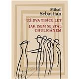 Kniha Už dva tisíce let / Jak jsem se stal chuligánem Sebastian Mihail
