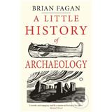 Kniha A Little History of Archaeology Brian Fagan