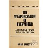 Kniha YALE UNIVERSITY PRESS The Weaponisation of Everything Mark Galeotti