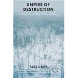 Kniha YALE UNIVERSITY PRESS Empire of Destruction Alex J . Kay