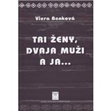 Kniha Vydavateľstvo Spolku slovenských spisovateľov Benková Viera: Tri ženy, dvaja muži a ja...