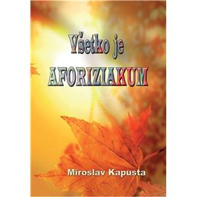 Všetko je aforiziakum (Miroslav Kapusta)