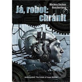 Kniha Já, robot: chránit (Mickey Zucker Reichertová)