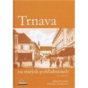 Trnava na starých pohľadniciach (2.vyd.) (Milan Kazimír, Daniela Zacharová) (Kniha)