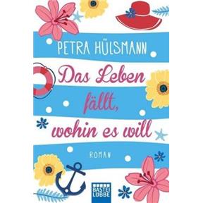 Das Leben fällt, wohin es will Petra Hülsmann