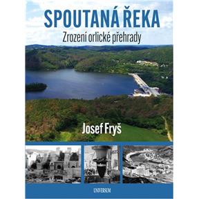 Kniha Universum Spoutaná řeka - Zrození Orlické přehrady Josef Fryš
